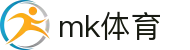 MK体育（MK）中国官方平台 - 官方登录入口及极速下载